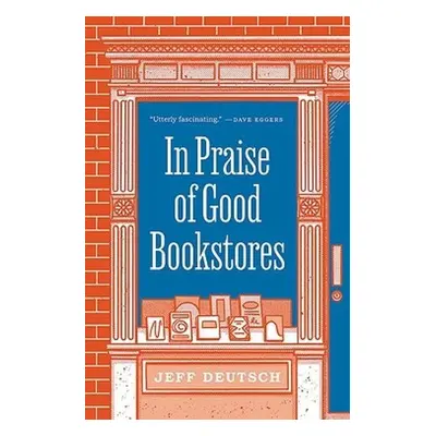 In Praise of Good Bookstores - Deutsch, Jeff