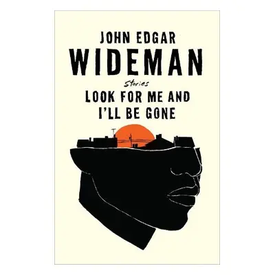 Look For Me and I'll Be Gone - Wideman, John Edgar