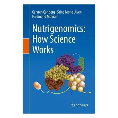 Nutrigenomics: How Science Works - Carlberg, Carsten a Ulven, Stine Marie a Molnar, Ferdinand