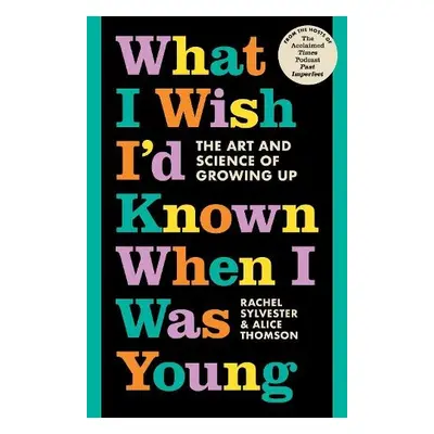 What I Wish I’d Known When I Was Young - Sylvester, Rachel a Thomson, Alice