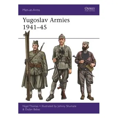 Yugoslav Armies 1941–45 - Thomas, Nigel a Babac, Dusan