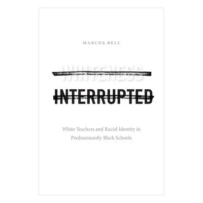 Whiteness Interrupted - Bell, Marcus