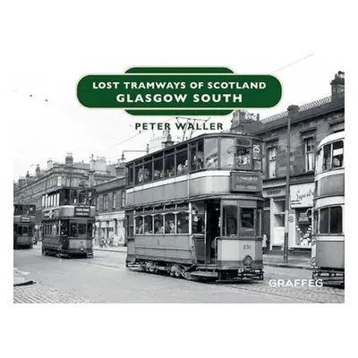 Lost Tramways of Scotland: Glasgow South - Waller, Peter