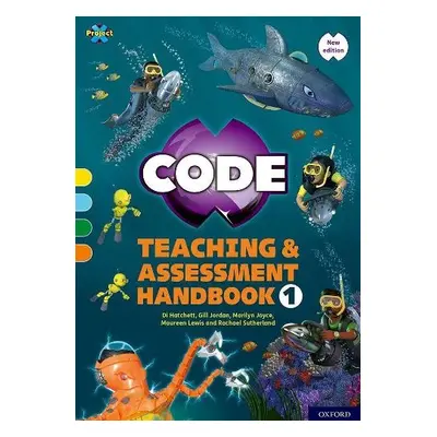 Project X CODE: Yellow-Orange Book Bands, Oxford Levels 3-6: Teaching and Assessment Handbook 1 