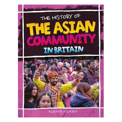 History Of The Asian Community In Britain - Visram, Rozina