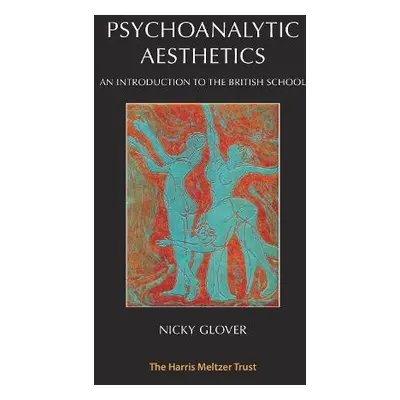 Psychoanalytic Aesthetics - Glover, Nicky