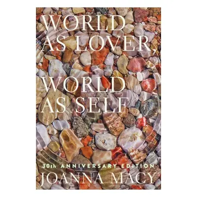 World as Lover, World as Self - Macy, Joanna