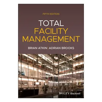 Total Facility Management - Atkin, Brian (Professor of Construction Management and Economics) a 