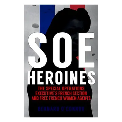 SOE Heroines - O'Connor, Bernard