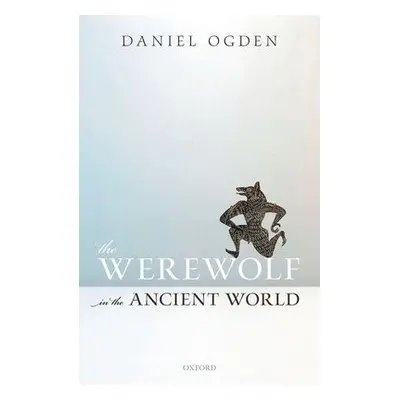 Werewolf in the Ancient World - Ogden, Daniel (Professor of Ancient History, Professor of Ancien