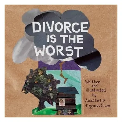 Divorce Is the Worst - Higginbotham, Anastasia