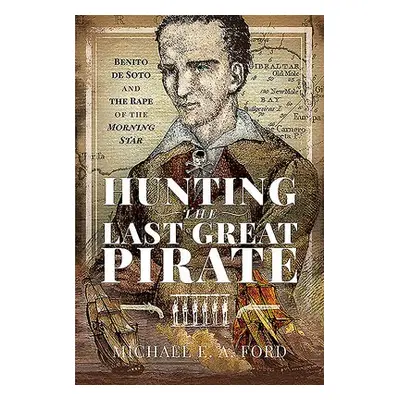 Hunting the Last Great Pirate - Ford, Michael Edward Ashton