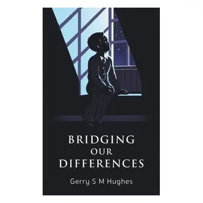 Bridging Our Differences - Hughes, Gerry S M