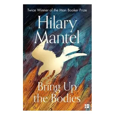 Bring Up the Bodies - Mantel, Hilary