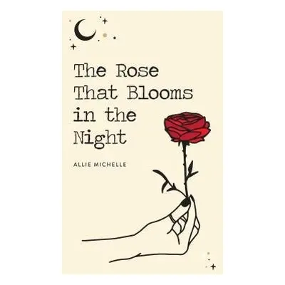 Rose That Blooms in the Night - Michelle, Allie