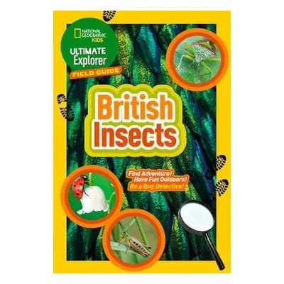 Ultimate Explorer Field Guides British Insects - National Geographic Kids