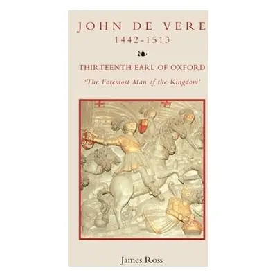 John de Vere, Thirteenth Earl of Oxford (1442-1513) - Ross, James (Customer)