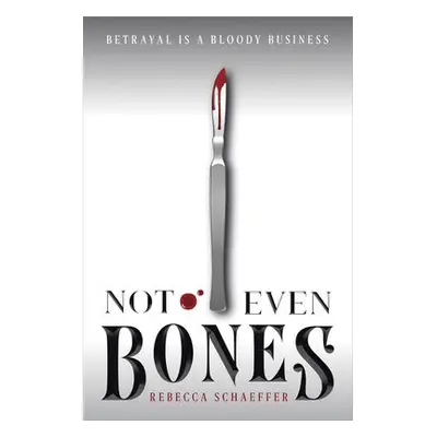 Not Even Bones - Schaeffer, Rebecca