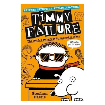 Timmy Failure: The Book You're Not Supposed to Have - Pastis, Stephan