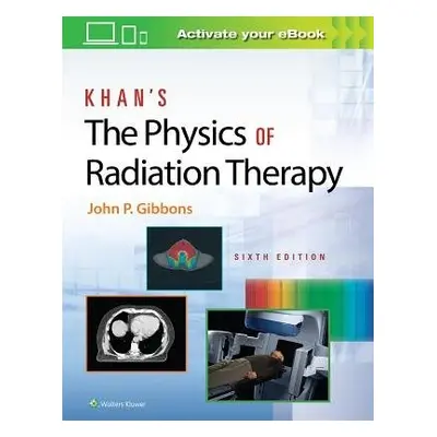 Khan’s The Physics of Radiation Therapy - Gibbons, John P.