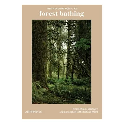 Healing Magic of Forest Bathing - Plevin, Julia