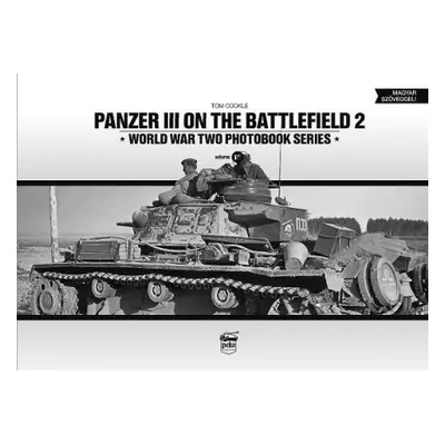 Panzer III on the Battlefield. Volume 2 - Cockle, Tom