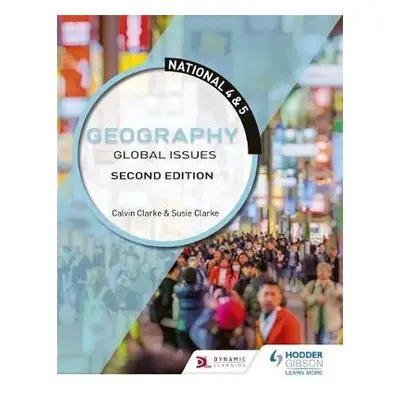 National 4 a 5 Geography: Global Issues, Second Edition - Clarke, Calvin a Clarke, Susan