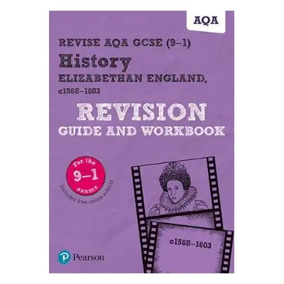 Pearson REVISE AQA GCSE (9-1) History Elizabethan England, c1568-1603 Revision Guide and Workboo