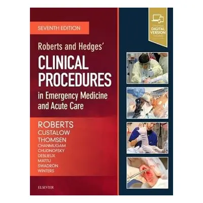 Roberts and Hedges' Clinical Procedures in Emergency Medicine and Acute Care - Roberts, James R.