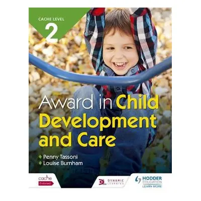 CACHE Level 2 Award in Child Development and Care - Tassoni, Penny a Burnham, Louise