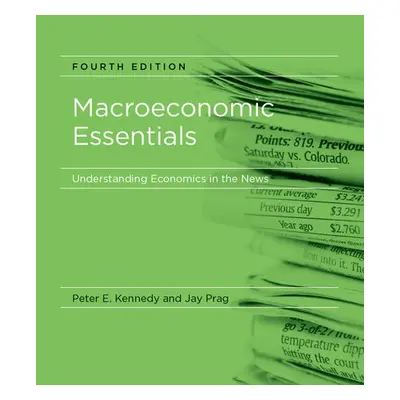 Macroeconomic Essentials - Kennedy, Peter E. a Prag, Jay (Clinical Associate Professor, Claremon