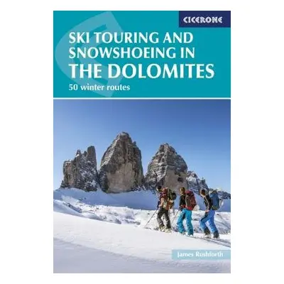 Ski Touring and Snowshoeing in the Dolomites - Rushforth, James