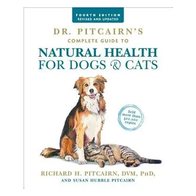 Dr. Pitcairn's Complete Guide to Natural Health for Dogs a Cats (4th Edition) - Pitcairn, Richar