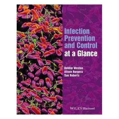 Infection Prevention and Control at a Glance - Weston, Debbie (East Kent Hospitals NHS Trust, Ke