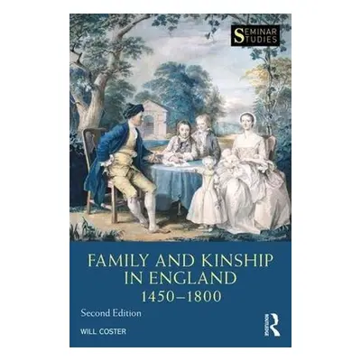 Family and Kinship in England 1450-1800 - Coster, Will (University of Bedfordshire, UK)