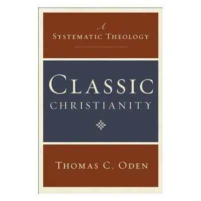 Classic Christianity - Oden, Thomas C