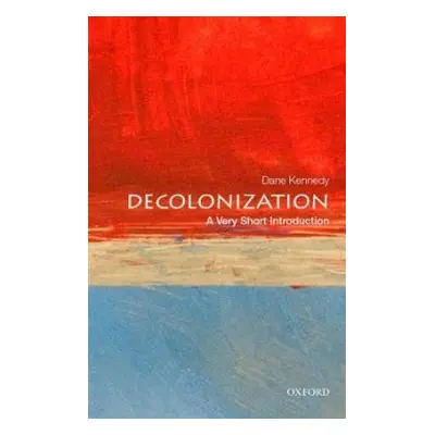 Decolonization: A Very Short Introduction - Kennedy, Dane (Dr. Professor of History and Internat