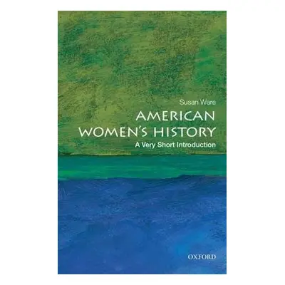 American Women's History: A Very Short Introduction - Ware, Susan (General editor, General edito