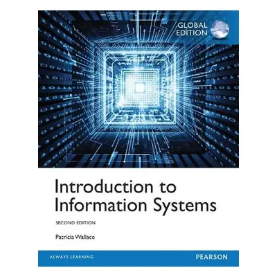 Introduction to Information Systems, Global Edition - Wallace, Patricia