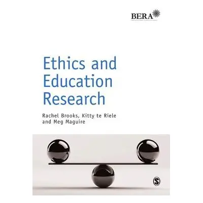 Ethics and Education Research - Brooks, Rachel a te Riele, Kitty a Maguire, Meg