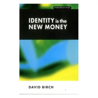 Identity is the New Money - Birch, David