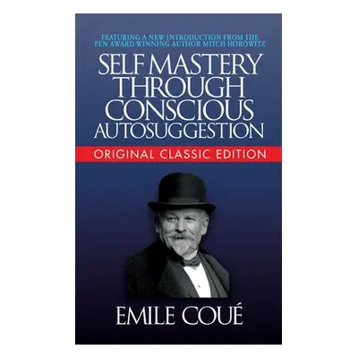 Self-Mastery Through Conscious Autosuggestion (Original Classic Edition) - Cou