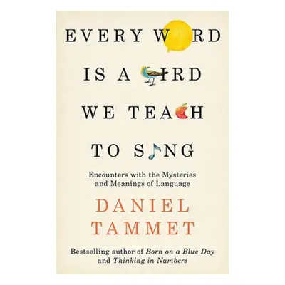 Every Word is a Bird We Teach to Sing - Tammet, Daniel