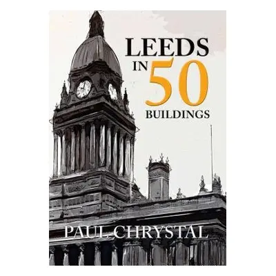 Leeds in 50 Buildings - Chrystal, Paul