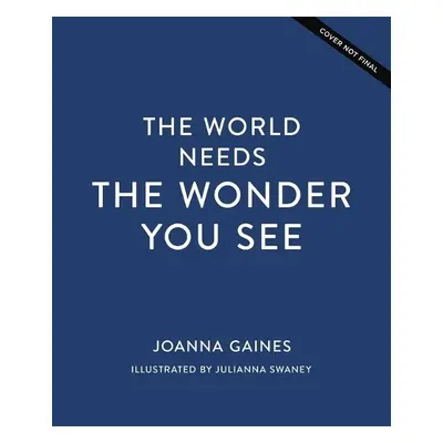 World Needs the Wonder You See - Gaines, Joanna