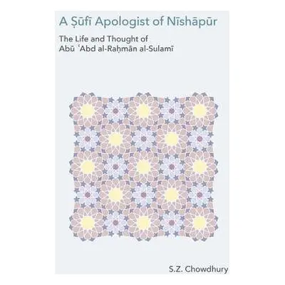 Sufi Apologist of Nishapur - Chowdhury, S. Z.