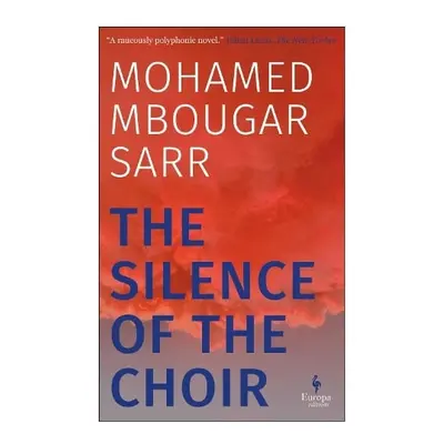 Silence of the Choir - Sarr, Mohamed Mbougar