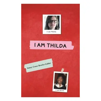 I Am Thilda - Gabler, Ismay Grace Bowles