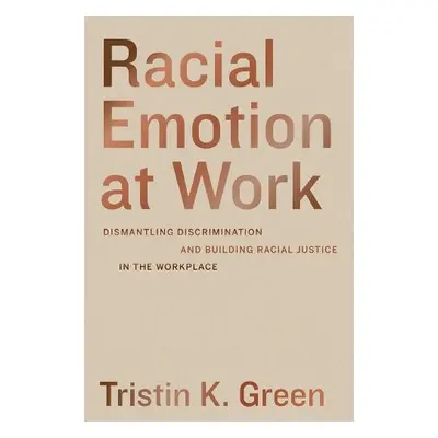 Racial Emotion at Work - Green, Tristin K.