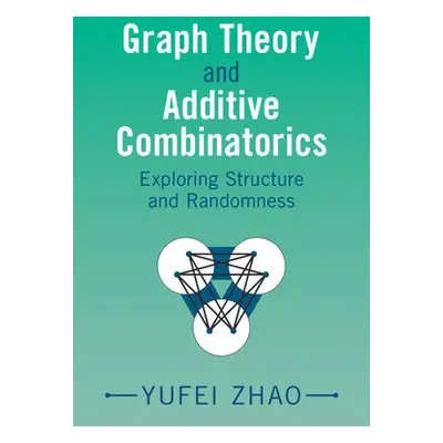 Graph Theory and Additive Combinatorics - Zhao, Yufei (Massachusetts Institute of Technology)